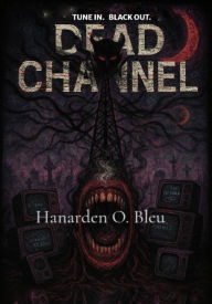 Title: Dead Channel, Author: Hanarden O. Bleu
