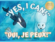 Title: Yes, I Can! Oui, Je Peux!: A bilingual story for young learners / Une histoire bilingue pour les jeunes apprenants, Author: Caroline Roze
