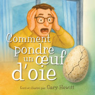 Title: Comment pondre un oeuf d'oie, Author: Gary Hewitt