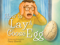 Title: How to Lay a Goose Egg, Author: Gary Hewitt