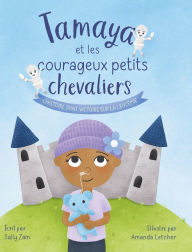 Title: Tamaya et les courageux petits chevaliers: L'histoire d'une victoire sur la leucÃ¯Â¿Â½mie, Author: Sally Zain
