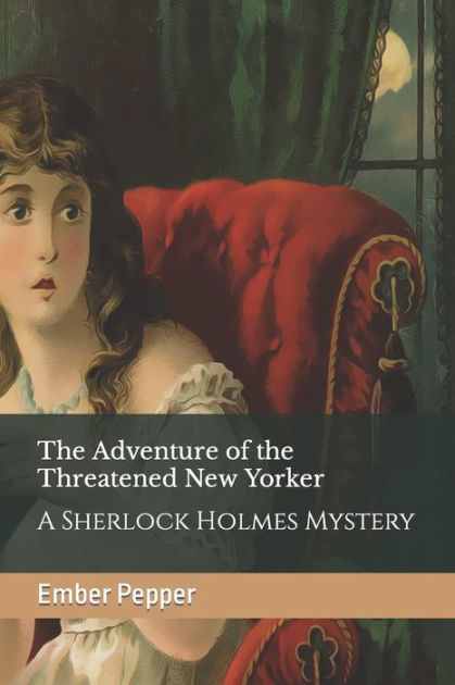 The Adventure Of The Threatened New Yorker A Sherlock Holmes Mystery