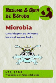 Title: Resumo & Guia De Estudo - Microbia: Uma Viagem Ao Universo Invisível Ao Seu Redor, Author: Lee Tang