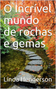 Title: O Incrível mundo de rochas e gemas, Author: Linda Henderson