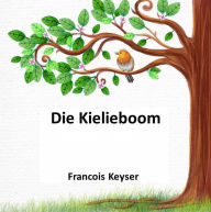 Title: Die Kielieboom, Author: Francois Keyser