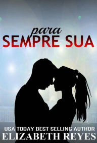 Title: Para Sempre Sua, Author: Elizabeth Reyes