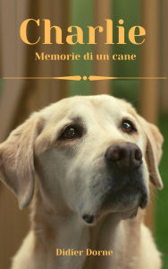 Title: Charlie: Memorie di un cane, Author: Didier Dorne