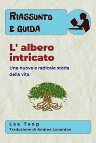 Title: Riassunto E Guida - L' Albero Intricato: Una Nuova E Radicale Storia Della Vita, Author: Lee Tang