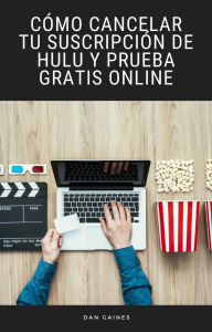 Title: Cómo Cancelar tu Suscripción de Hulu y Prueba Gratis Online, Author: Dan Gaines