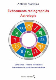 Title: Événements Radiographiés - Astrologie: Carte Natale - Transits - Révolutions Interprétations Et Prédictions En Astrologie, Author: Antares Stanislas