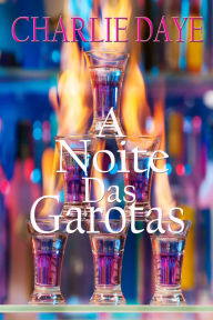 Title: A Noite Das Garotas, Author: Charlie Daye
