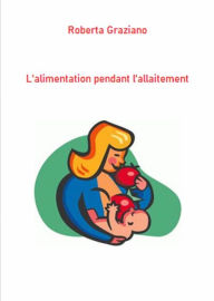 Title: L'alimentation Pendant L'allaitement, Author: Roberta Graziano