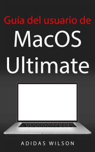 Title: Guía del usuario de MacOS Ultimate, Author: Adidas Wilson