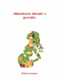 Title: Alimentação Durante A Gravidez: Mini Guia Da Saúde - Nutrição Durante A Gravidez, Author: Roberta Graziano