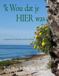 Title: 'k Wou dat je hier was: een queeste in de krochten van het verleden, Author: Nuno Morais