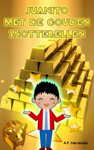 Title: Juanito met de Gouden Snottebellen, Author: A.P. Hernández