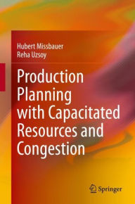 Title: Production Planning with Capacitated Resources and Congestion, Author: Hubert Missbauer