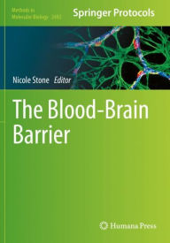 Title: The Blood-Brain Barrier: Methods and Protocols, Author: Nicole Stone