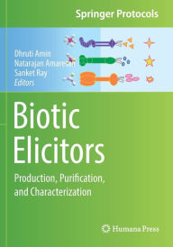 Title: Biotic Elicitors: Production, Purification, and Characterization, Author: Dhruti Amin