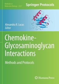 Title: Chemokine-Glycosaminoglycan Interactions: Methods and Protocols, Author: Alexandra R. Lucas