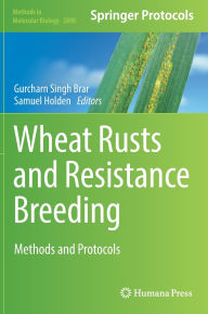 Title: Wheat Rusts and Resistance Breeding: Methods and Protocols, Author: Gurcharn Singh Brar