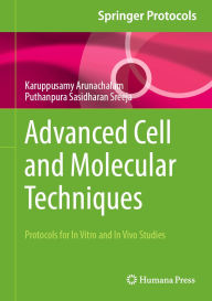 Title: Advanced Cell and Molecular Techniques: Protocols for In Vitro and In Vivo Studies, Author: Karuppusamy Arunachalam