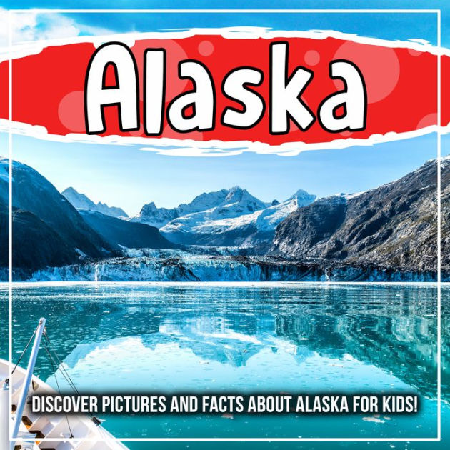 Alaska: Discover Pictures And Facts About Alaska For Kids! By Bold Kids ...