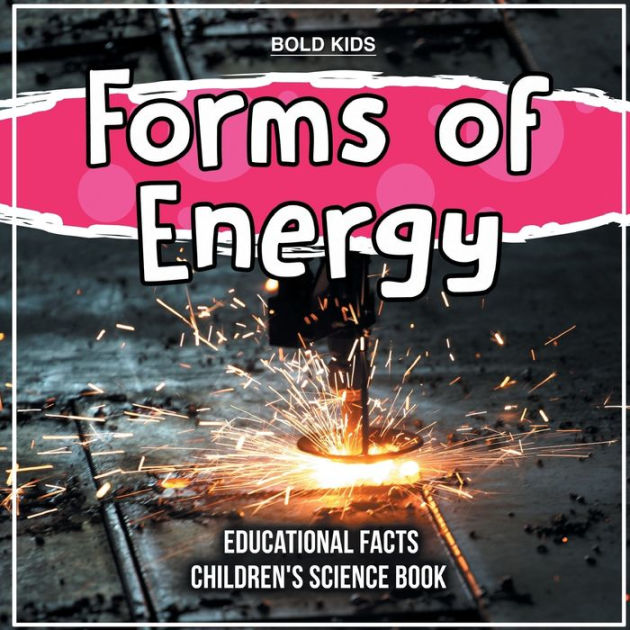 Forms Of Energy Educational Facts Children's Science Book By Bold Kids ...