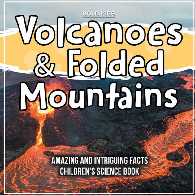 Volcanoes & Folded Mountains Amazing And Intriguing Facts Children's 