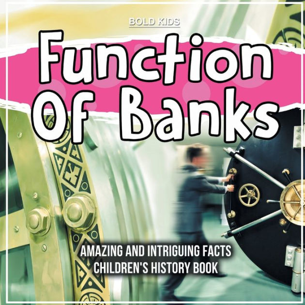 Function Of Banks Amazing And Intriguing Facts Children's History Book by Bold Kids, Paperback