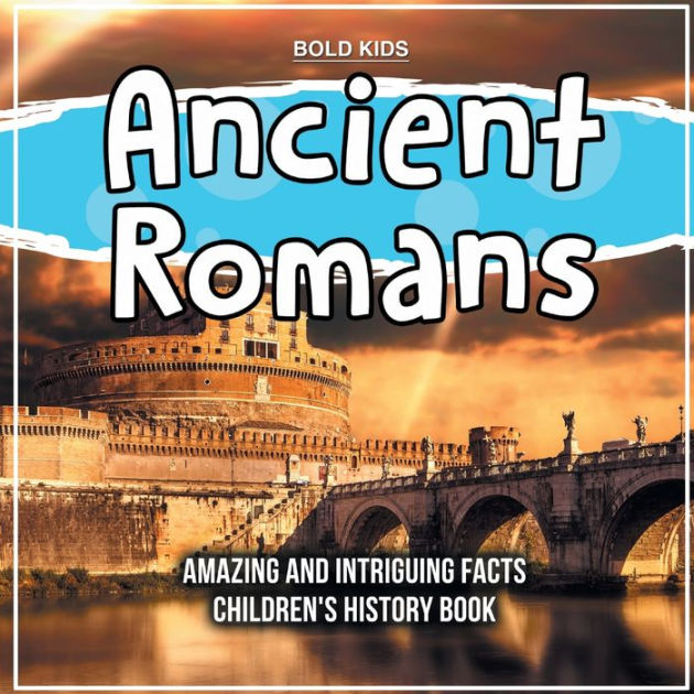 Who Were The Ancient Romans? A Children's History Book by Bold Kids