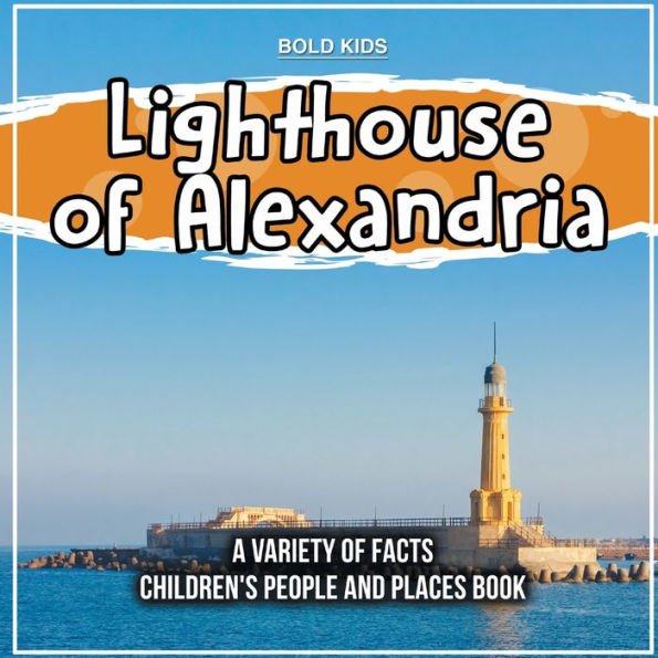 Lighthouse Of Alexandria A Variety Of Facts Childrens People And