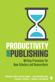 Title: Productivity and Publishing: Writing Processes for New Scholars and Researchers, Author: Margaret-Mary Sulentic Dowell