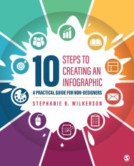 Title: 10 Steps to Creating an Infographic: A Practical Guide for Non-designers, Author: Stephanie B. Wilkerson