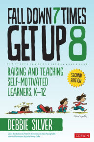 Title: Fall Down 7 Times, Get Up 8: Raising and Teaching Self-Motivated Learners, K-12, Author: Debbie Thompson Silver