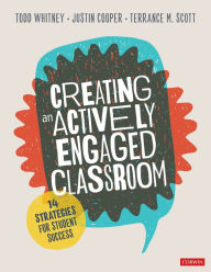 Title: Creating an Actively Engaged Classroom: 14 Strategies for Student Success, Author: Todd Whitney