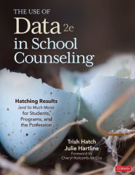 Title: The Use of Data in School Counseling: Hatching Results (and So Much More) for Students, Programs, and the Profession, Author: Trish Hatch