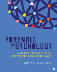 Title: Forensic Psychology: An Inside Perspective on Criminal Thinking and Behavior, Author: Kenneth B. Cairns