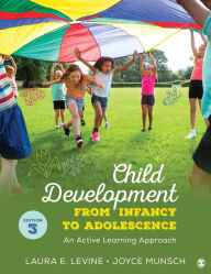Title: Child Development From Infancy to Adolescence: An Active Learning Approach, Author: Laura E. Levine