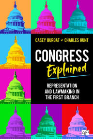 Title: Congress Explained: Representation and Lawmaking in the First Branch, Author: Casey Burgat