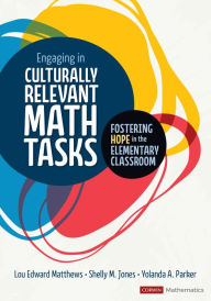 Title: Engaging in Culturally Relevant Math Tasks, K-5: Fostering Hope in the Elementary Classroom, Author: Lou E Matthews