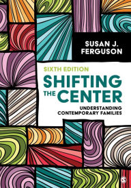 Title: Shifting the Center: Understanding Contemporary Families, Author: Susan J. Ferguson