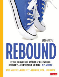 Title: Rebound, Grades K-12: A Playbook for Rebuilding Agency, Accelerating Learning Recovery, and Rethinking Schools, Author: Douglas Fisher
