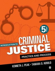 Title: Introduction to Criminal Justice: Practice and Process, Author: Kenneth J. Peak