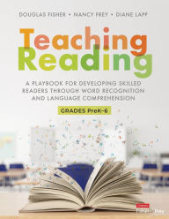 Title: Teaching Reading: A Playbook for Developing Skilled Readers Through Word Recognition and Language Comprehension, Author: Douglas Fisher