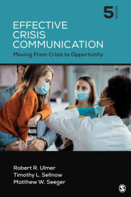 Title: Effective Crisis Communication: Moving From Crisis to Opportunity, Author: Robert R. Ulmer