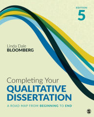 Title: Completing Your Qualitative Dissertation: A Road Map From Beginning to End, Author: Linda Dale Bloomberg