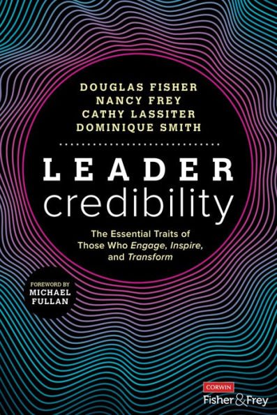 Leader Credibility: The Essential Traits of Those Who Engage, Inspire, and Transform