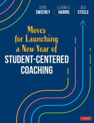 Title: Moves for Launching a New Year of Student-Centered Coaching, Author: Diane Sweeney