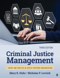 Title: Criminal Justice Management: Theory and Practice in Justice-Centered Organizations, Author: Mary K. Stohr